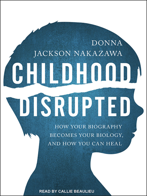 Title details for Childhood Disrupted by Donna Jackson Nakazawa - Available